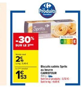 -30%  SUR LE 2 ME  Vendu soul  29  Lokg: 5,48 €  Le2produ  €  193  Sprits  Produits  Carrefour  NUTRI-SCORE BCD  Biscuits sablés Sprits au beurre CARREFOUR 400 g  Soit les 2 produits: 3,72 € - Soit le