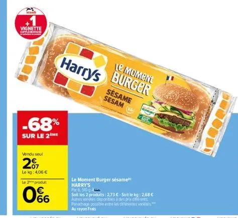 staub  vignette supplement  vendu seul  2017  le kg: 4,06 €  le 2 produit  € 66  -68%  sur le 2 me  harry's  le moment burger  sésame sesam  le moment burger sésame harry's par 6,510 g  soit les 2 pro