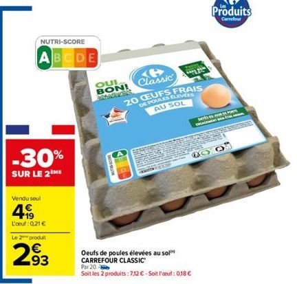 Vendu seul  4.99  L'oeuf: 0,21 €  Le 2 produit  2.93  NUTRI-SCORE  ABCDE  -30%  SUR LE 2ÈME  TRE-SCORE  OUI  e BON! Classic SAMOZES 20 CEUFS FRAIS DE POULES ELEVÉES AU SOL  RE  Oeufs de poules élevées