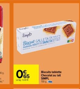 Siampho  L  65  Le kg: 4,33 €  B  Simple  Biscuit GALLETA COMPLETA tablette BISECTTIE TAVOLETTA  Biscuits tablette Chocolat au lait  SIMPL  150 g. 