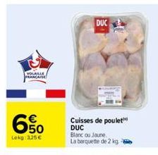 VOLAILLE FRANCAISE  6%  Lekg: 325€  DUC  Cuisses de poulet  DUC  Blanc ou Jaune. La barquette de 2 kg 2  