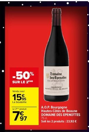 -50%  SUR LE 2 ME  Vendu seul  15%  La bouteille  Le 2 produit  7⁹7  Domaine des Epenottes  VIN DE BOLLODUNE  TES-COTER OF BEAU  A.O.P. Bourgogne Hautes-Côtes de Beaune DOMAINE DES EPENOTTES 75 cl.  S