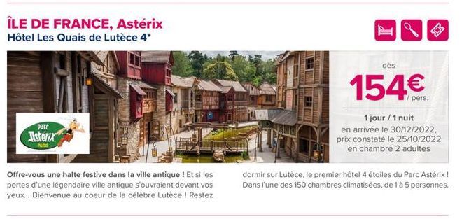 ÎLE DE FRANCE, Astérix Hôtel Les Quais de Lutèce 4*  parc  Asterix  PARIS  Offre-vous une halte festive dans la ville antique ! Et si les portes d'une légendaire ville antique s'ouvraient devant vos y