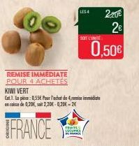 REMISE IMMEDIATE POUR 4 ACHETÉS  KIWI VERT  Cat.T. La pièce: 0,55€ Pour l'achat de 4remise immediate en caisse de 0,20€, sit 2,20€ 0,20€ -26  FRANCE  LES 4  SOT UNTE  FRUTS LEGUMES FRANCE  2,20€  2€ 0