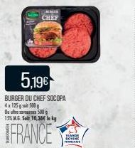 CHEF  5,19€  BURGER DU CHEF SOCOPA 4x125 g 500 g  Du ufo sevures 500  15% MG. Seit 10,38€ le kg  FRANCE  VIANO  SOVINE FRANCA 