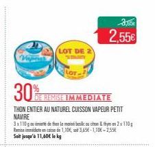 30%  (LOT DE 2  DE REMISE IMMEDIATE  THON ENTIER AU NATUREL CUISSON VAPEUR PETIT NAVIRE  3x110 goudmitted than le mainé beslic ou con & thymen 2x 110g Remise immédicte en cas de 1,10€, sod 3,656-1,10-