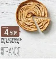 la pele  4,50€  tarte aux pommes-480g. seit 9,38€ le kg  france 