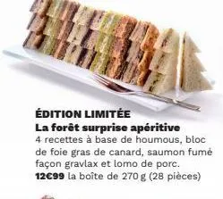 édition limitée  la forêt surprise apéritive 4 recettes à base de houmous, bloc de foie gras de canard, saumon fumé façon gravlax et lomo de porc. 12€99 la boîte de 270 g (28 pièces) 