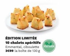 ÉDITION LIMITÉE 10 chalets apéritifs Emmental, ciboulette (VEGETARIEN 3€99 la boîte de 130 g 