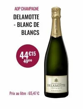 aop champagne  delamotte - blanc de blancs  44€15 49610  prix au litre : 65,47 €  how th  delamotte  