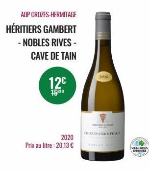 AOP CROZES-HERMITAGE  HÉRITIERS GAMBERT  - NOBLES RIVES -  CAVE DE TAIN  12€  15€10  2020  Prix au litre : 20,13 €  2020  EST  CROZES HERMITAGE  NOBLER WIES  VIGNERONS  ENGAGES 