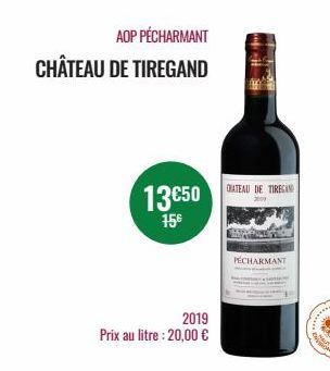 AOP PÉCHARMANT CHÂTEAU DE TIREGAND  13€50  15€  2019  Prix au litre : 20,00 €  H  CHATEAU DE TIRESAN  2007  PECHARMANT  P  