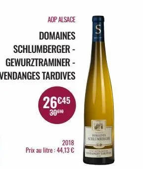 schlumberger -  gewurztraminer -  vendanges tardives  aop alsace  domaines  26€45  30€  2018  prix au litre : 44,13 €  s  mara domaines schlumberger  conscinanse  estanges tarda 