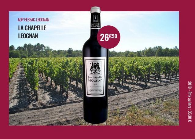 AOP PESSAC-LEOGNAN  LA CHAPELLE LEOGNAN  ja challe leocha  la chapelle leognan 2009  26€50  PESSACSON  2018 - Prix au litre : 35,30 € 