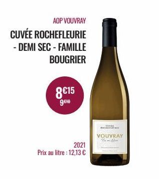 AOP VOUVRAY  CUVÉE ROCHEFLEURIE  - DEMI SEC - FAMILLE BOUGRIER  8€15  9610  2021  Prix au litre : 12,13 €  COVER BE  VOUVRAY Yum Live 