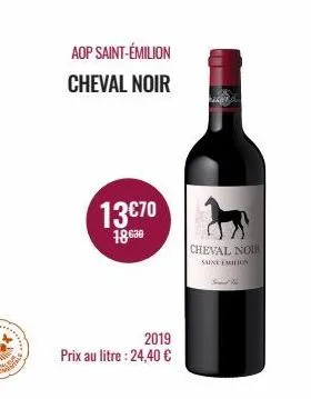 aop saint-émilion cheval noir  13€70  18.630  2019  prix au litre : 24,40 €  cheval noir  saint emilion  st 