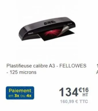 plastifieuse calibre a3 - fellowes - 125 microns  paiement en 3x ou 4x  134€1  160,99 € ttc 