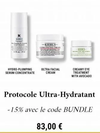 hydro-plumping serum concentrate  -kiehl's ltrafacial cream  ultra facial cream  83,00 €  kodils  on the treation  protocole ultra-hydratant  -15% avec le code bundle  creamy eye treatment with avocad