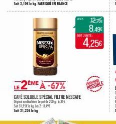 NESCAFE SPECIAL FILTAR  le pot de 200 g: 6,39€  LE 2ÈME À -67%  CAFÉ SOLUBLE SPÉCIAL FILTRE NESCAFE  Original de  Sat 31,95€ le m2:1,49  Soit 21,23€ le kg  sz: 12,78  8,49€  SONT L'UNITE  4,25€  PANAC