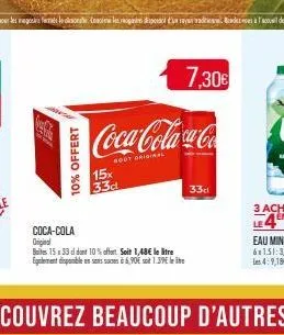 220  10% offert  7,30€  coca-cola ca-co  body original  15x  33d  coca-cola original  boites 15x33 dont 10% offert. soit 1,48€ le litre egalement disponible en sans suces à 6,90% so 1.39€  33cl  le4m 