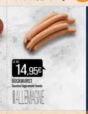 le ko  14,95€  bockwurst saucisselegirement fumée  allemagne 