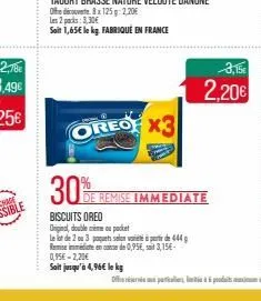 30%  oreo x3  biscuits oreo  original, double meme ou pocket  le lot de 2 ou 3 paquets selon va à perte de 444 g  remise immédie en de 0,95€, 3,15€-0,95€ -2,20€  soit jusqu'à 4,96€ le kg  de remise im