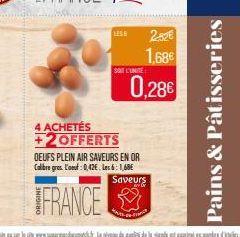 LESH  SOIT L'UNITE  282€  1,68€  0,28€  4 ACHETÉS +2OFFERTS OEUFS PLEIN AIR SAVEURS EN OR Calibre gros. L'oeuf: 0,42€. Les 6:1,68€ Saveurs  FRANCE  Franc  Pains & Pâtisseries 