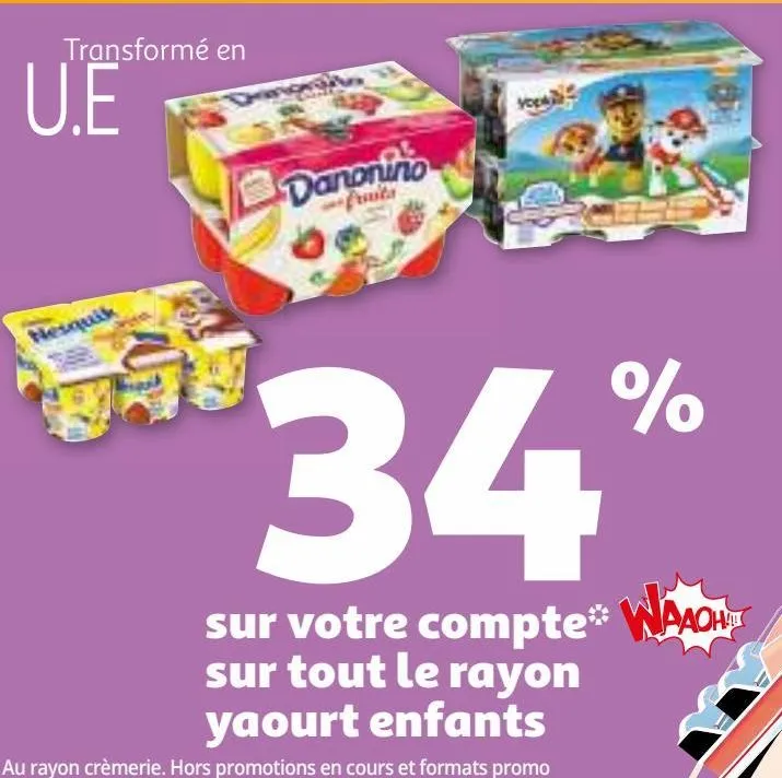 34% sur votre compte waaoh!!! sur tout le rayon yaourt enfants