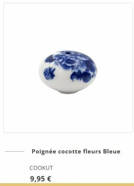 poignée cocotte fleurs bleue  cookut  9,95 € 