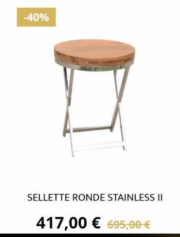 -40%  SELLETTE RONDE STAINLESS II  417,00 € 695,00 € 