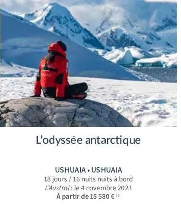 l'odyssée antarctique  ushuaia ushuaia 18 jours / 16 nuits nuits à bord l'austral: le 4 novembre 2023 à partir de 15 580 € 