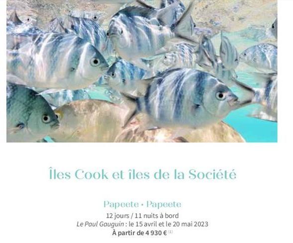 Îles Cook et îles de la Société  Papeete Papeete  12 jours/11 nuits à bord  Le Paul Gauguin : le 15 avril et le 20 mai 2023  À partir de 4 930 € ¹  