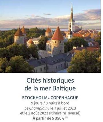 Cités historiques de la mer Baltique  STOCKHOLM. COPENHAGUE 9 jours / 8 nuits à bord  Le Champlain : le 7 juillet 2023  et le 2 août 2023 (itinéraire inversé)  À partir de 5 350 € (¹) 