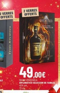 2 VERRES OFFERTS  Trois Rivières  2 VERRES  OFFERTS  XPLOMATICO  -LIBUR  SELECCION LE FAMILIA  49,00€  RHUM VENEZUELA DIPLOMÁTICO SELECCION DE FAMILIA 43% v  70 cl 