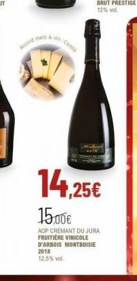 Accord mets & in  Com  14,25€  15,00€  AOP CRÉMANT DU JURA FRUITIÈRE VINICOLE D'ARBOIS MONTBOISIE 2018  12.5% vol. 