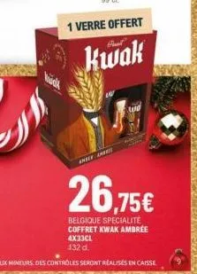 1 verre offert  kwak  smele amb  26,75€  belgique specialite coffret kwak ambree 4x33cl 132 d. 