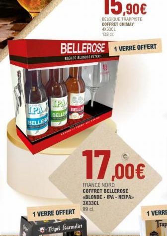 PA  BELLER  IPA  BELLER  BELLE  1 VERRE OFFERT  BELLEROSE 1 VERRE OFFERT  BIERES BLONDES EXTRAS  Tripel Karmeliet  BELGIQUE TRAPPISTE COFFRET CHIMAY 4X33CL 132 cl  17,00€  FRANCE NORD COFFRET BELLEROS