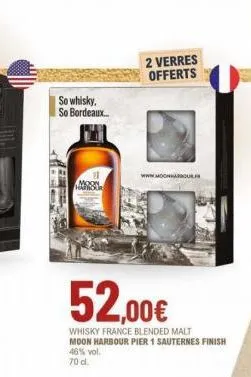 koke  so whisky.  so bordeaux...  fere  2 verres  offerts  52,00€  whisky france blended malt moon harbour pier 1 sauternes finish 46% vol.  70 d.  www.mochbarbour 