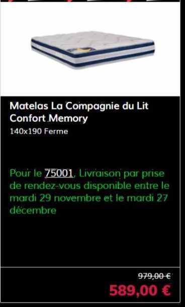 Matelas La Compagnie du Lit Confort Memory  140x190 Ferme  Pour le 75001, Livraison par prise de rendez-vous disponible entre le mardi 29 novembre et le mardi 27 décembre  979,00 €  589,00 € 