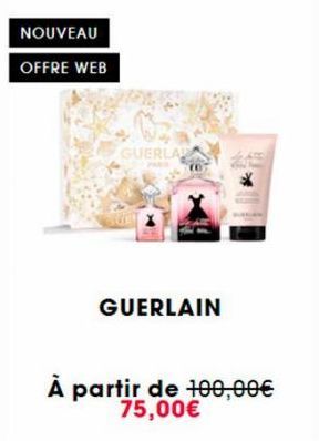 NOUVEAU  OFFRE WEB  GUERLA  GUERLAIN  À partir de 100,00€ 75,00€ 