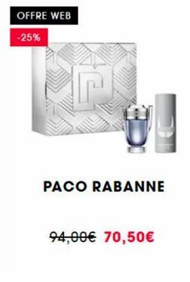 OFFRE WEB  -25%  PACO RABANNE  94,00€ 70,50€ 