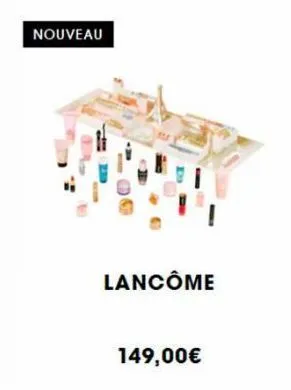 nouveau  lancôme  149,00€ 