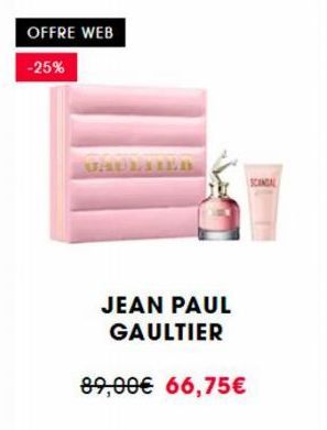 OFFRE WEB  -25%  JEAN PAUL GAULTIER  89,00€ 66,75€  SCANDAL 