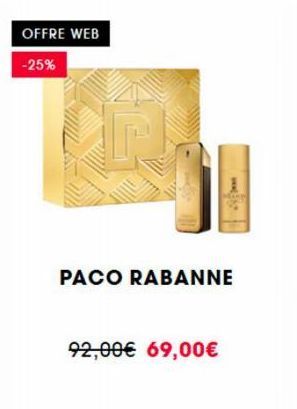 OFFRE WEB  -25%  PACO RABANNE  92,00€ 69,00€ 