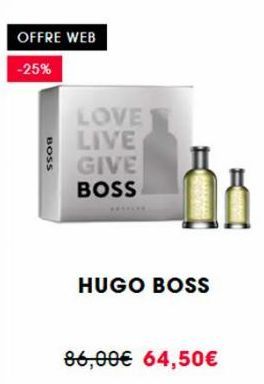BOSS  OFFRE WEB  -25%  LOVE LIVE GIVE BOSS  HUGO BOSS  86,00€ 64,50€ 