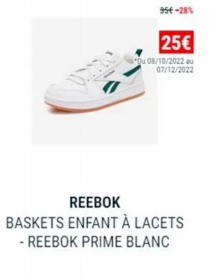 95€ -28%  25€  "du 08/10/2022 au 07/12/2022  reebok  baskets enfant à lacets  - reebok prime blanc 