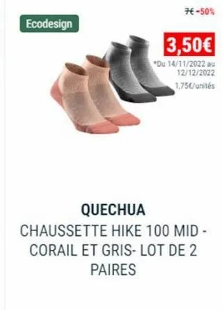 ecodesign  7€ -50%  3,50€  *du 14/11/2022 au 12/12/2022 1,75€/unités  quechua  chaussette hike 100 mid - corail et gris- lot de 2  paires 