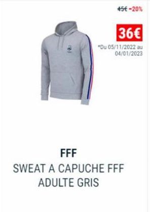 45€ -20%  36€  *Du 05/11/2022 au 04/01/2023  FFF  SWEAT A CAPUCHE FFF ADULTE GRIS 