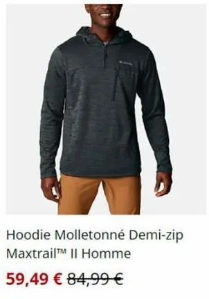 hoodie molletonné demi-zip maxtrailtm ii homme  59,49 € 84,99 € 