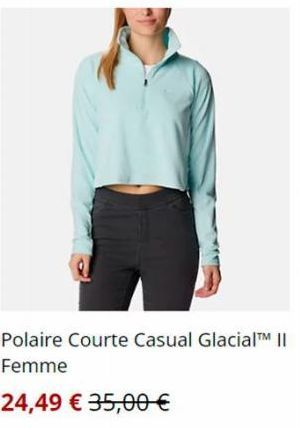 Polaire Courte Casual Glacial™ II Femme  24,49 € 35,00 € 